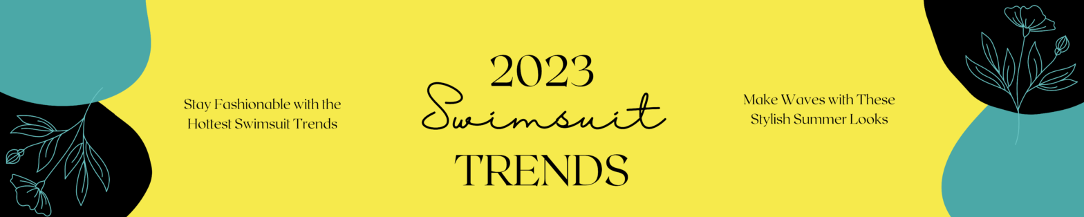 Ultimate Swimsuit Trends for 2023: Prepare to Turn Heads and Make Waves with These Jaw-Dropping Styles!